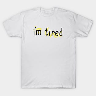 I'm Tired T-Shirt